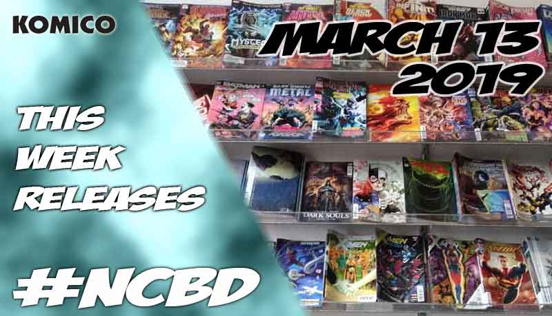 March 13 2019 New Comics lineup